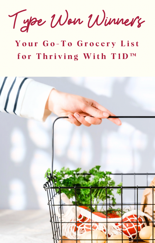 Type Won Winners: Your Go-To Grocery List for Thriving With T1D