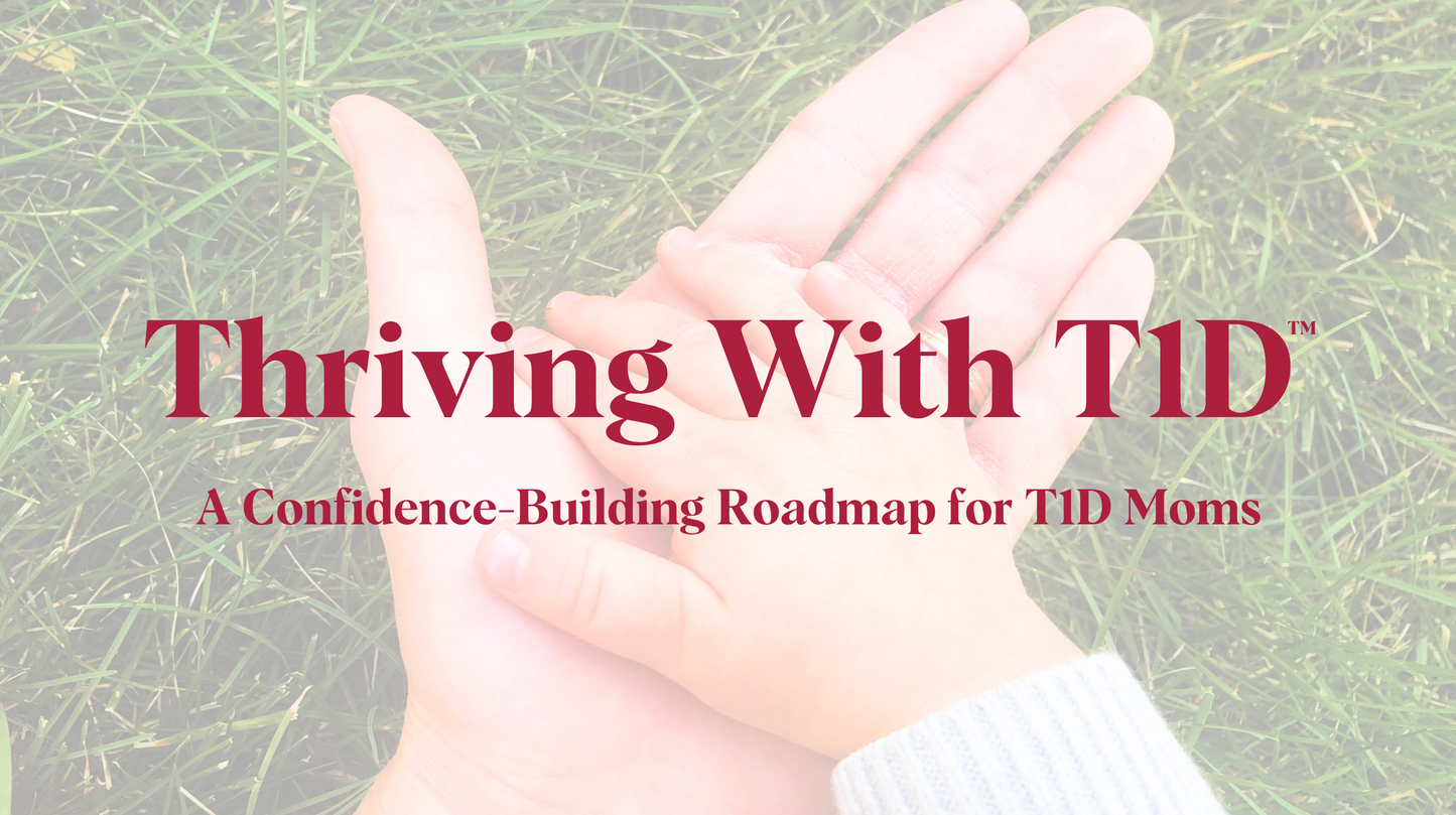 Thriving With T1D: A Confidence-Building Roadmap for T1D Moms